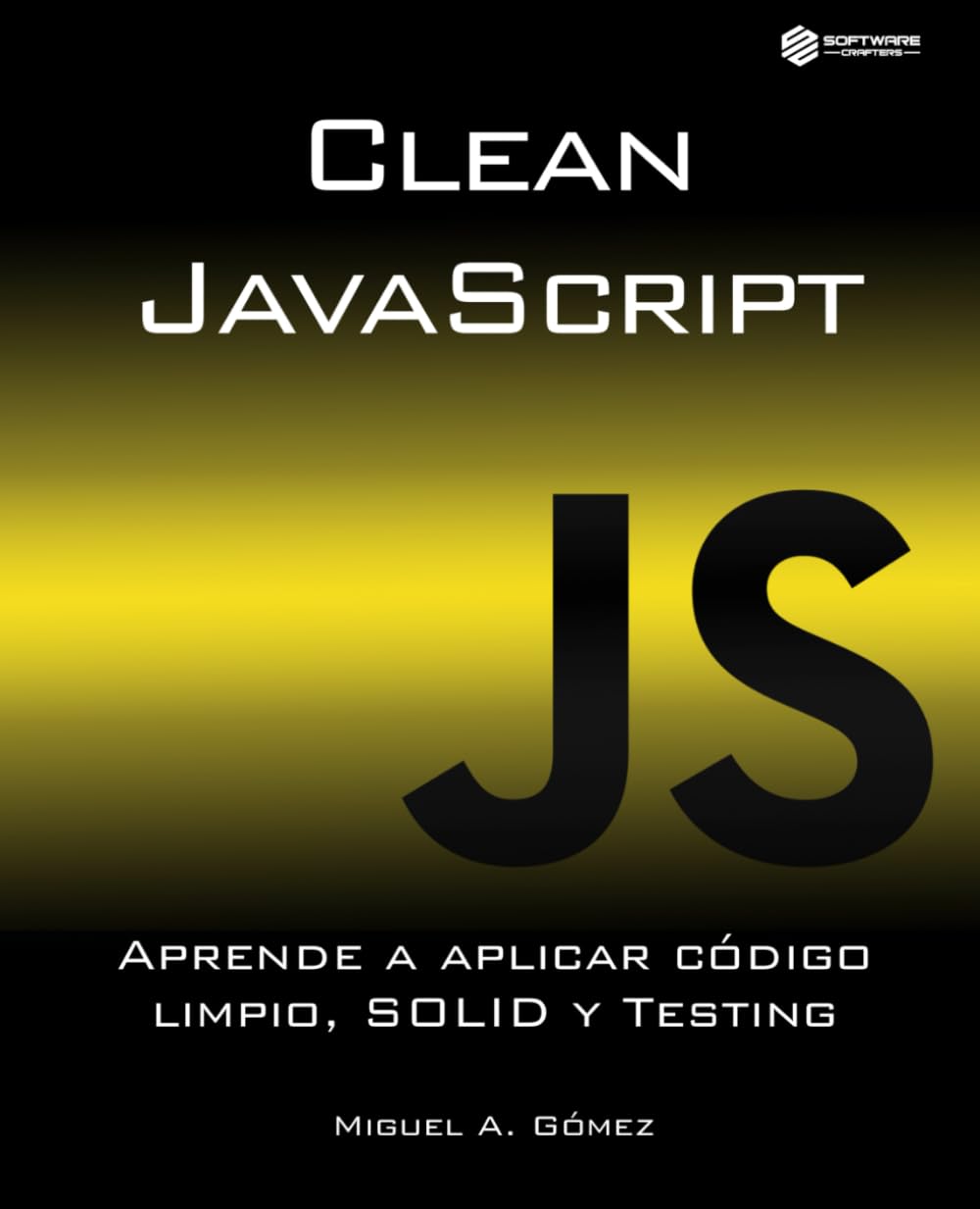 Libro: Clean JavaScript: Aprende a aplicar Código Limpio, SOLID y Testing (Spanish Edition)