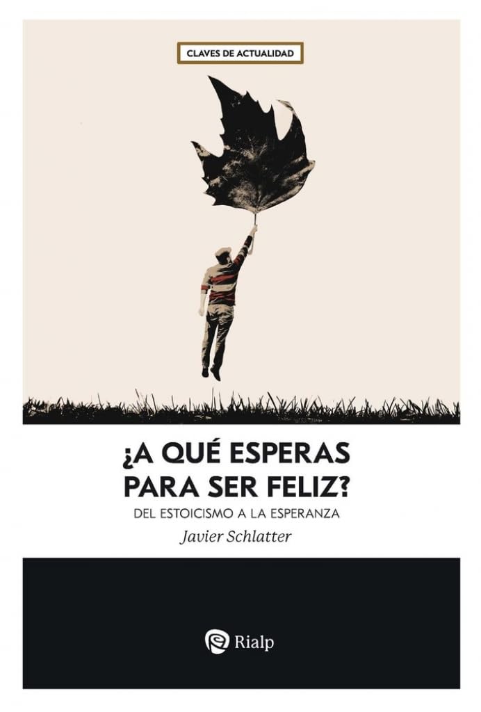 Libro: ¿A qué esperas para ser feliz?: Del estoicismo a la esperanza (Claves)