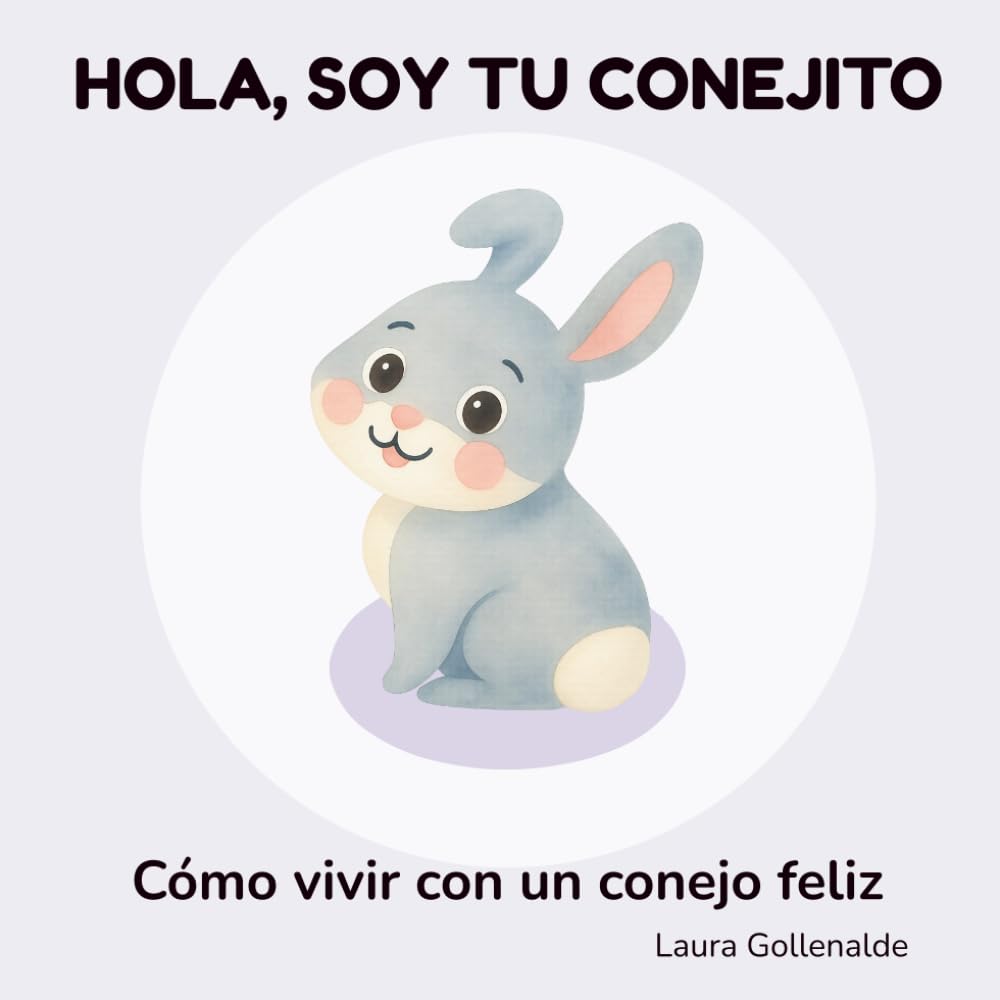 Libro: Hola, soy tu conejito: Cómo vivir con un conejo feliz