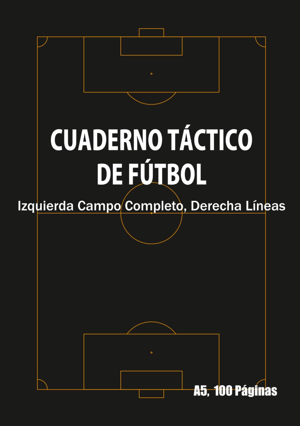 Libro: Cuaderno Táctico de Fútbol A5 100 Páginas: Página Izquierda Campo Completo, Página Derecha Líneas - Libreta para Entrenadores, Jugadores y Análisis de Partidos (Spanish Edition)