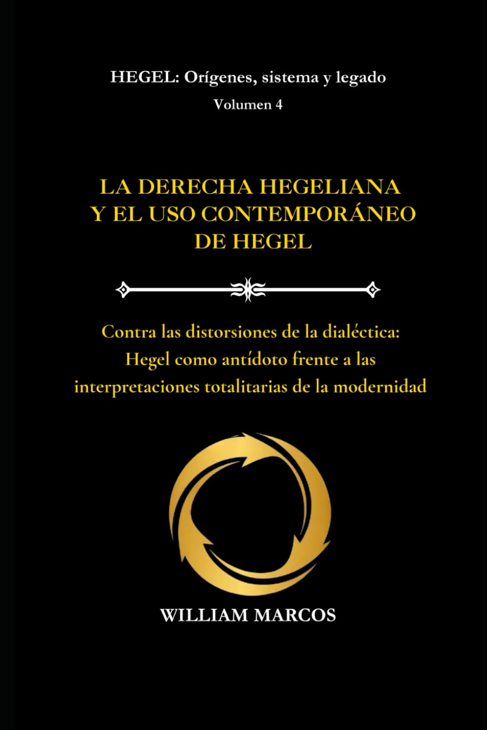 Libro: LA DERECHA HEGELIANA Y EL USO CONTEMPORÁNEO DE HEGEL: Contra las distorsiones de la dialéctica: Hegel como antídoto frente a las interpretaciones ... 4 (HEGEL: Orígenes, sistema y legado)