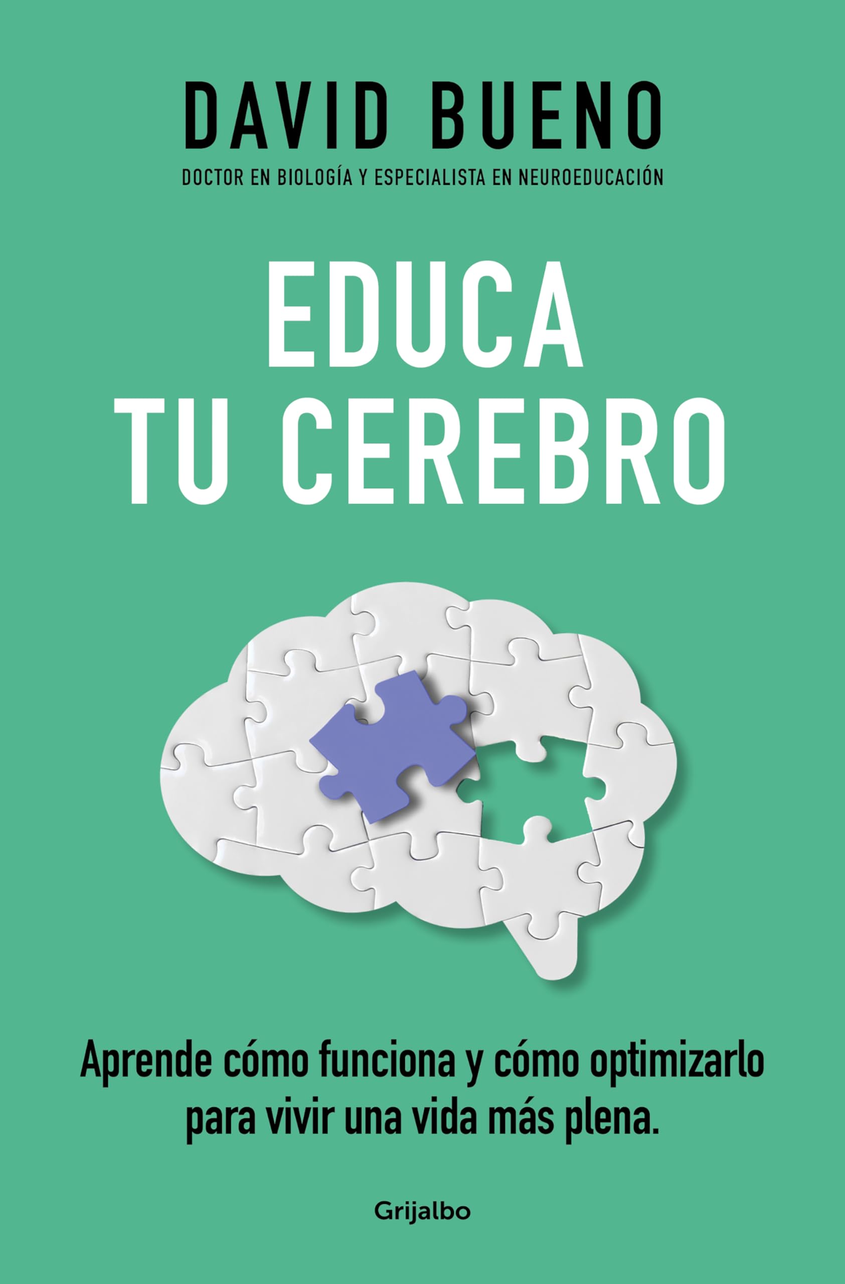 Libro: Educa tu cerebro: Aprende cómo funciona y cómo optimizarlo para disfrutar de una vida más plena (Bienestar, salud y vida sana)