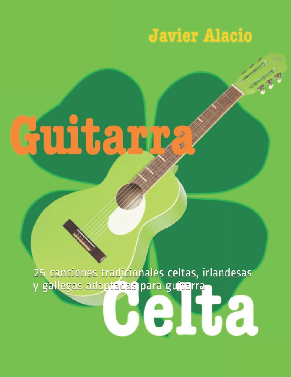 Libro: GUITARRA CELTA: 25 canciones tradicionales celtas, irlandesas y gallegas adaptadas para guitarra (PARTITURAS Y TABLATURAS PARA GUITARRA)