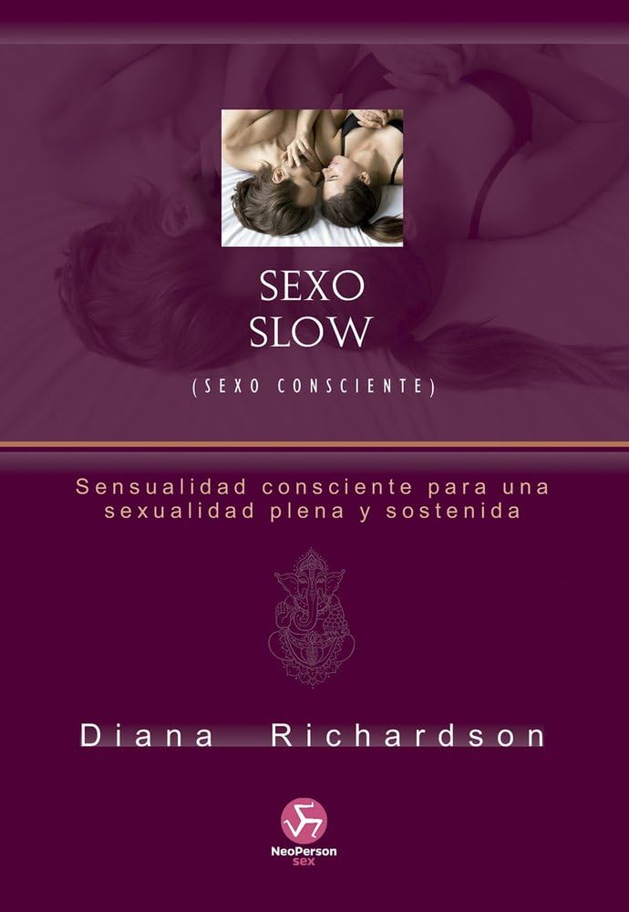 Libro: Sexo slow (sexo consciente): sensualidad consciente para una sexualidad plena y sostenida (NeoPerson Sex)
