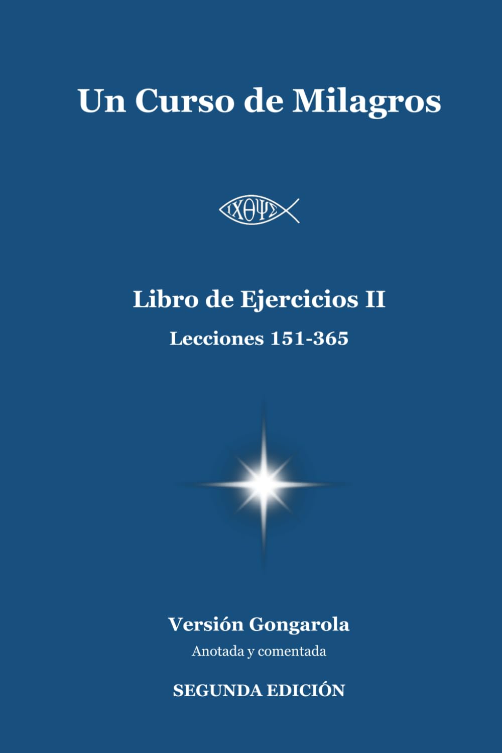 Libro: Un Curso de Milagros - Libro de Ejercicios II (Lecciones 151-365): Versión Gongarola (SEGUNDA EDICIÓN). Anotada y Comentada. (Un Curso de Milagros - Versión Gongarola) (Spanish Edition)