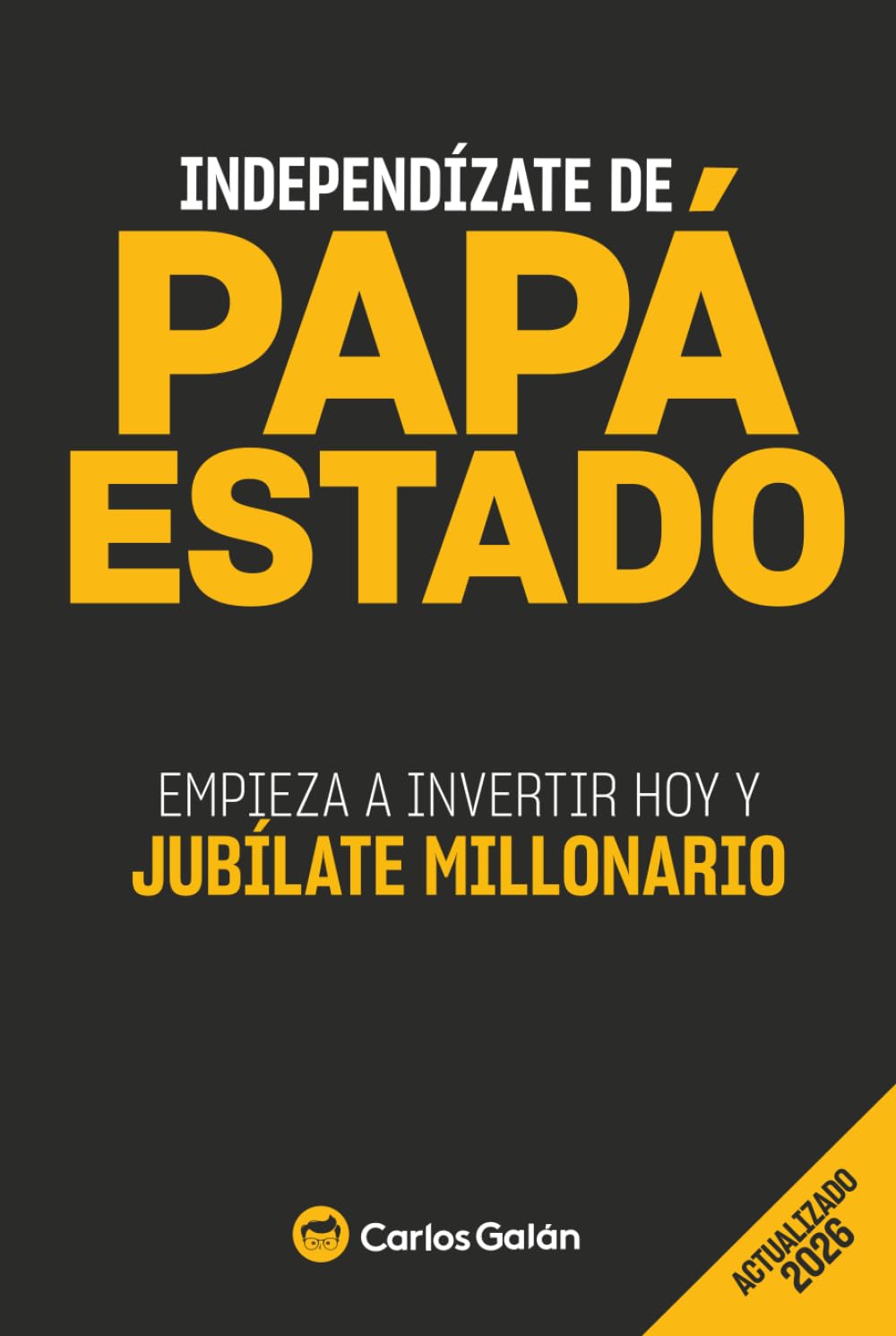 Libro: Independízate de Papá Estado: Cómo invertir de forma inteligente y simple para alcanzar la libertad financiera