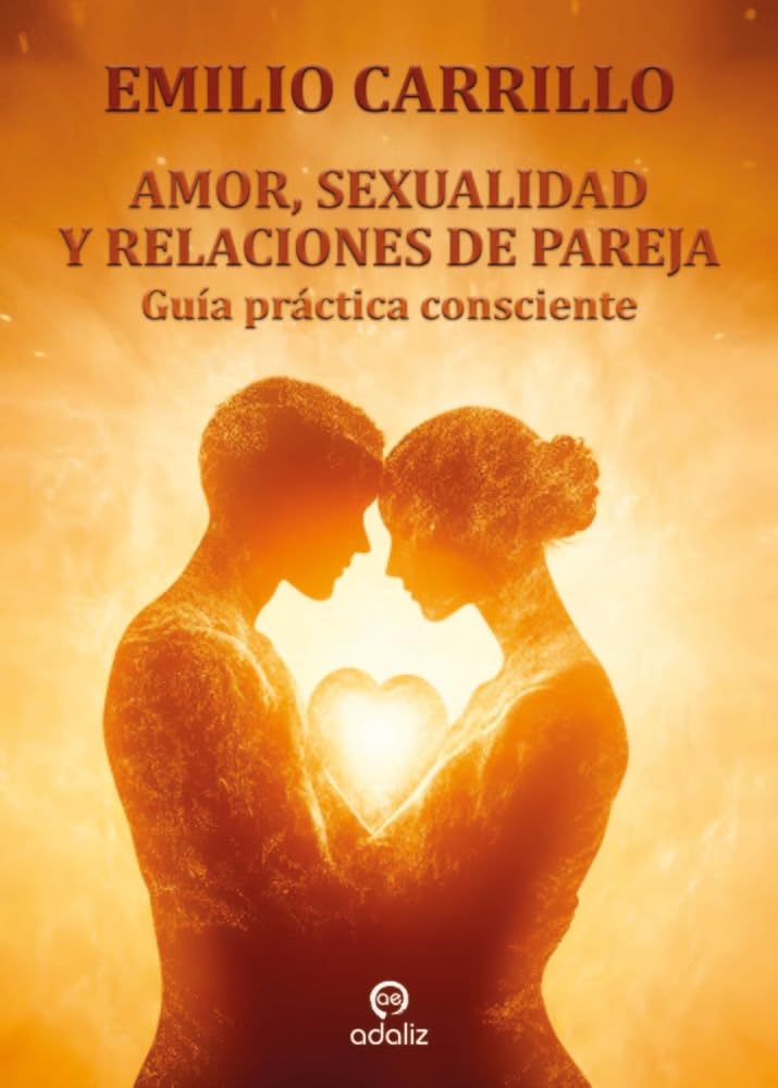 Libro: AMOR, SEXUALIDAD Y RELACIONES DE PAREJA: Guía práctica consciente