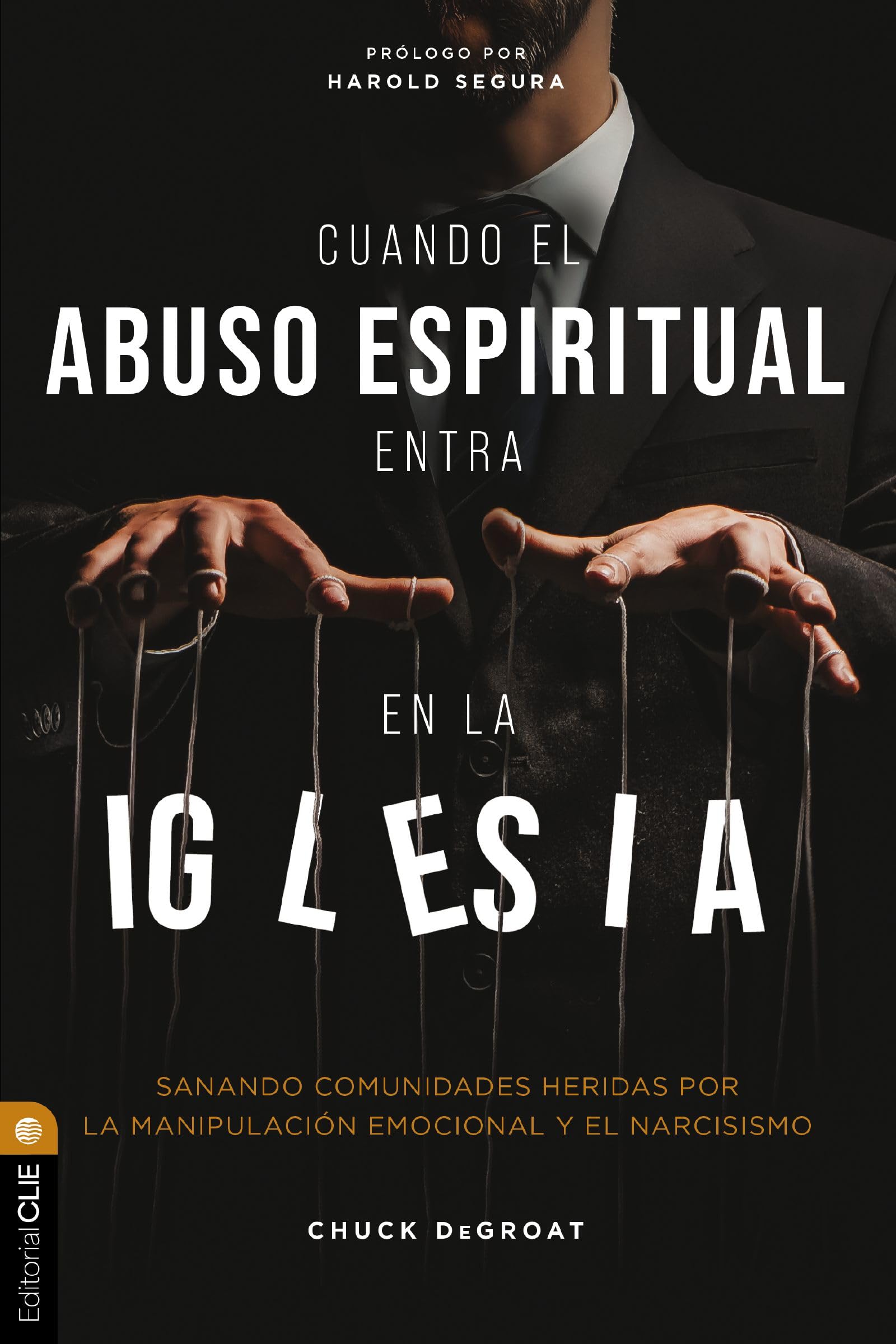 Libro: Cuando el abuso espiritual entra en la iglesia: Sanando comunidades heridas por el narcisismo y la manipulación emocional: Sanando Comunidades Heridas Por La Manipulaci¿¿n Emocional Y El Narcisismo