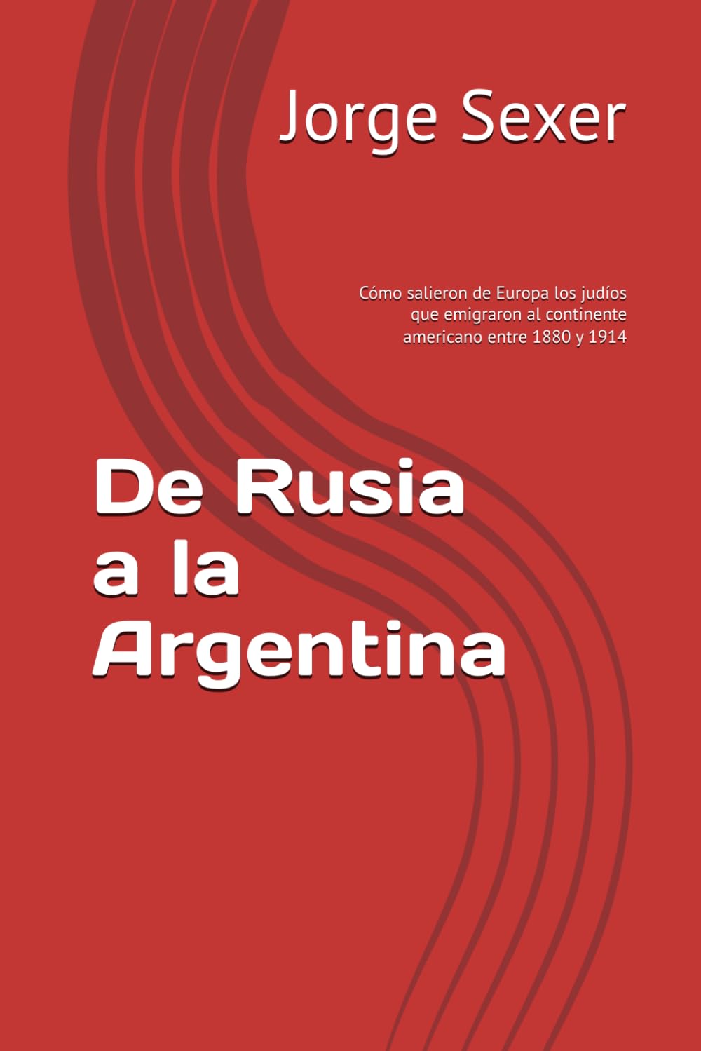 Libro: De Rusia a la Argentina: Cómo salieron de Europa los judíos que emigraron al continente americano entre 1880 y 1914