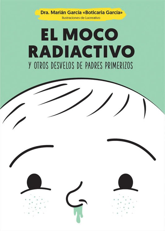 El moco radiactivo: y otros desvelos de padres primerizos (Psicología y salud)