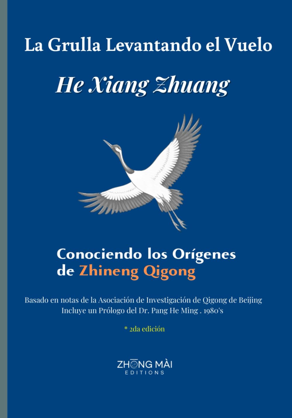 Libro: La Grulla Levantando el Vuelo - He Xiang Zhuang (2da Edición): Conociendo los Orígenes de Zhineng Qigong (Spanish Edition)