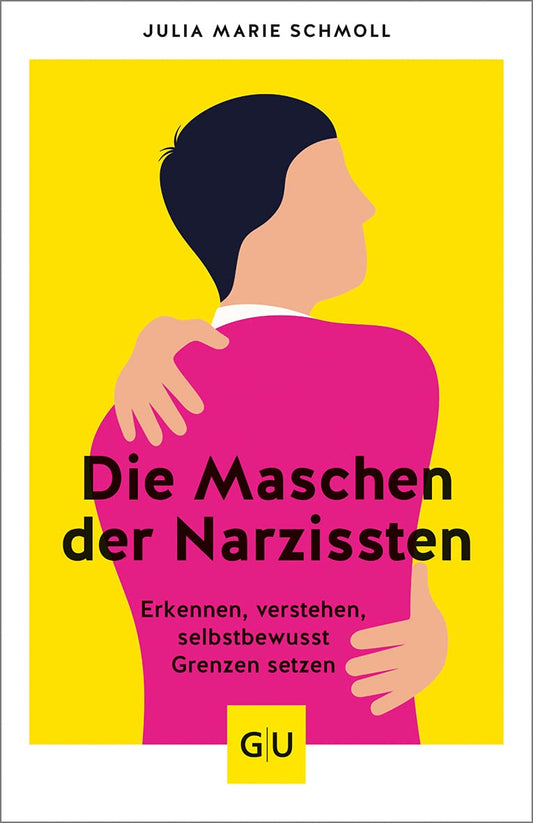 Die Maschen der Narzissten: Erkennen - verstehen - selbstbewusst Grenzen setzen