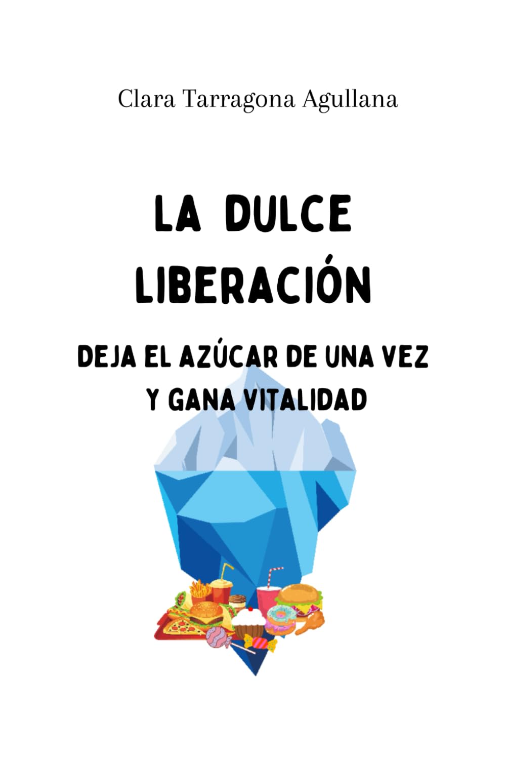 Libro: La dulce liberación: Deja el azúcar y recupera tu salud (Spanish Edition)