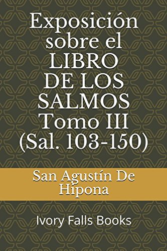 Libro: Exposición sobre el LIBRO DE LOS SALMOS Tomo III (Sal. 103-150) (Spanish Edition)