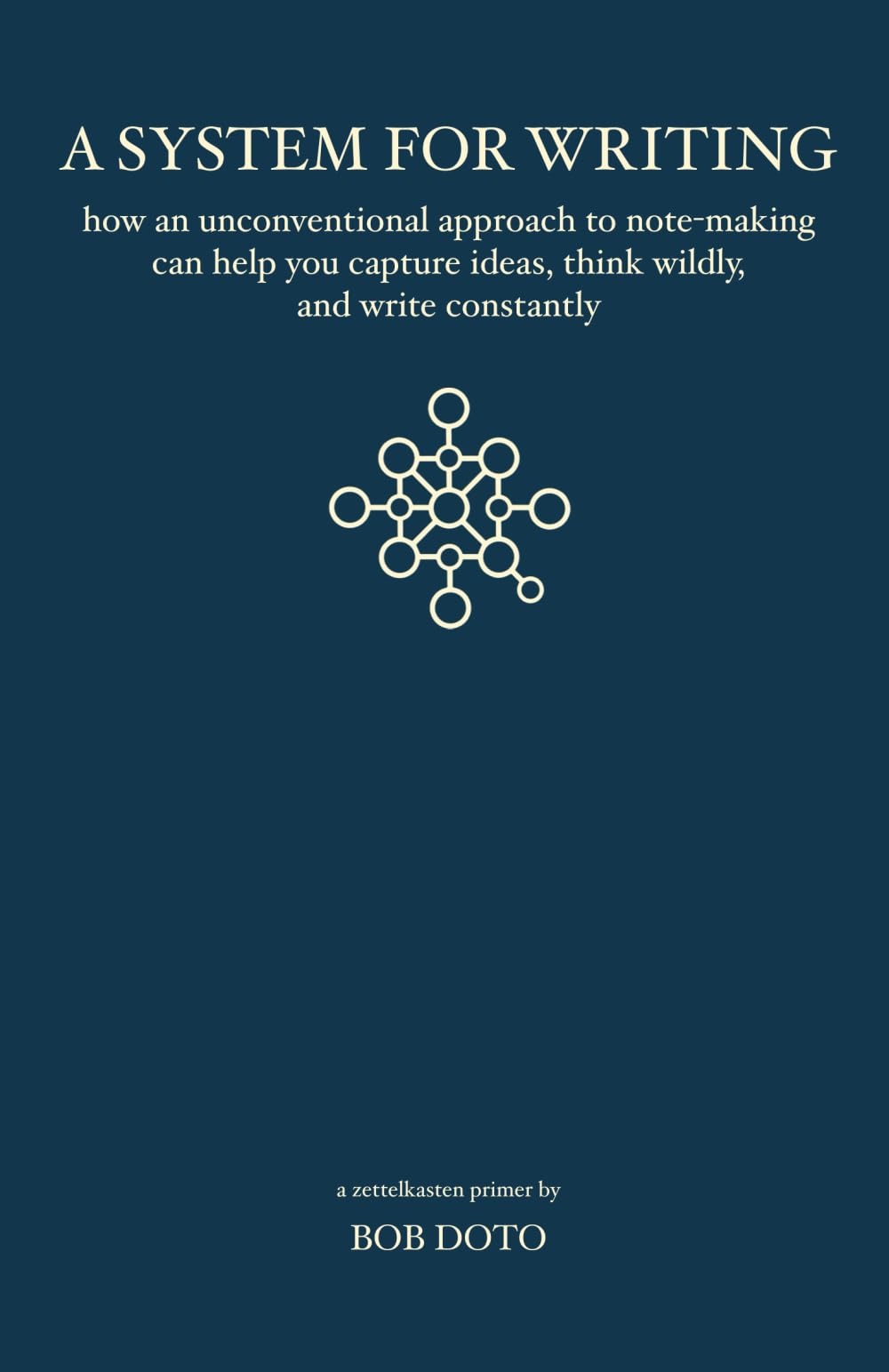 Libro: A System for Writing: How an Unconventional Approach to Note-Making Can Help You Capture Ideas, Think Wildly, and Write Constantly - A Zettelkasten Primer