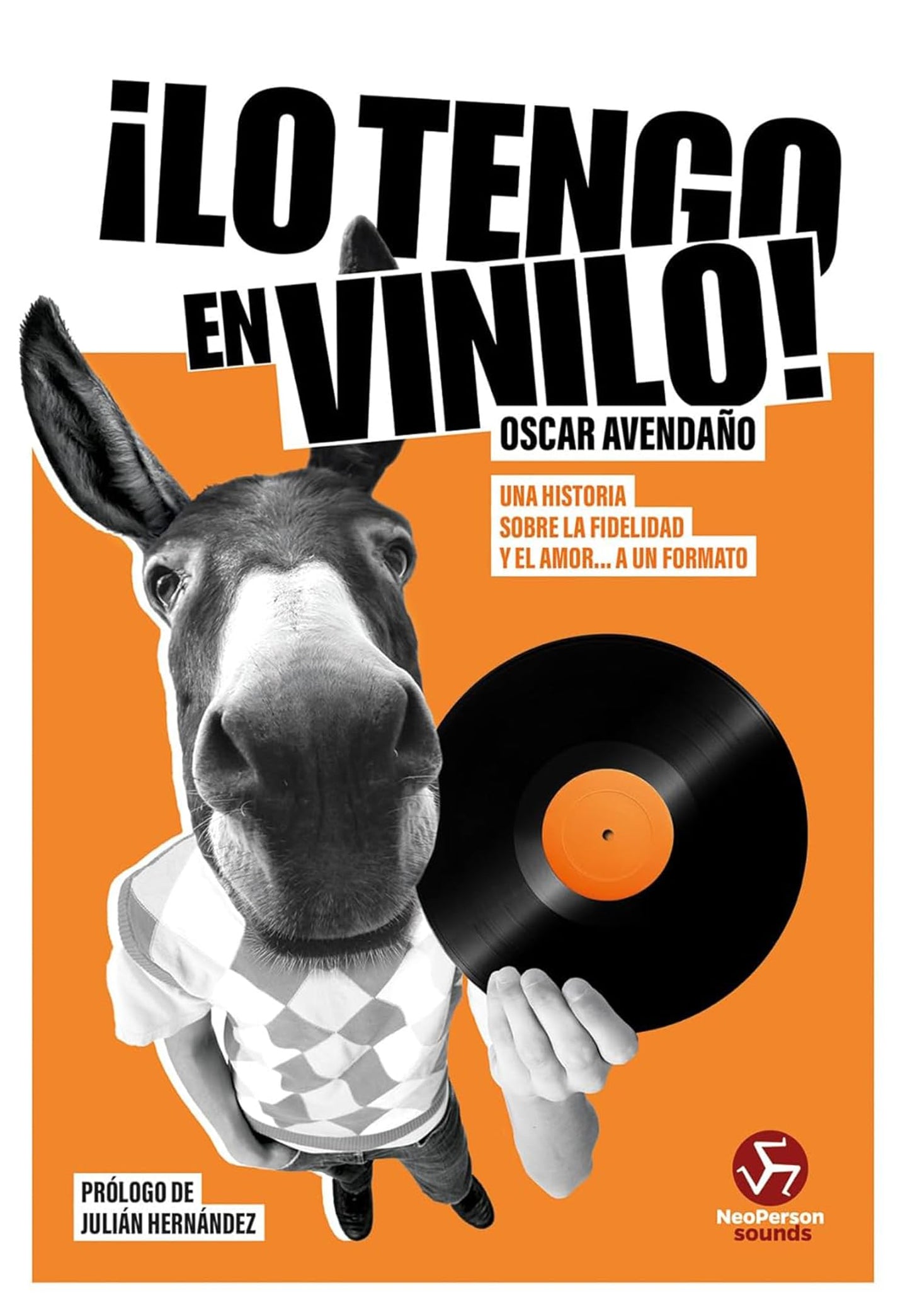 Libro: ¡ Lo tengo en vinilo !: Una historia sobre la fidelidad y el amor... a un formato. (NeoPerson Sounds)