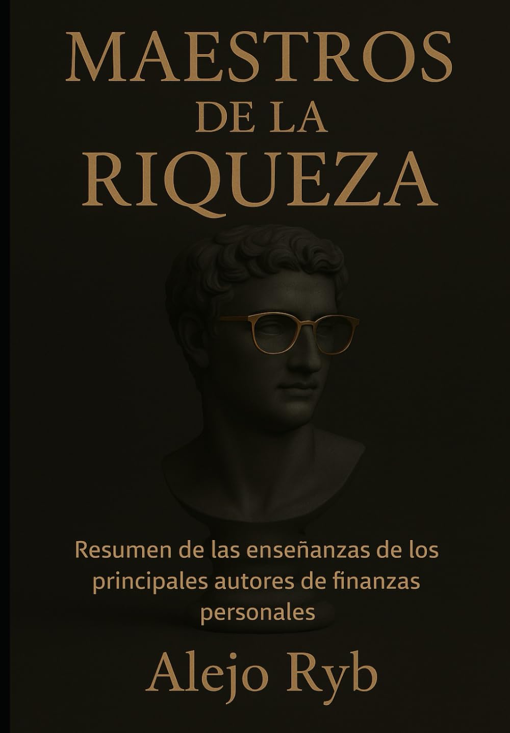Libro: MAESTROS DE LA RIQUEZA: Los Maestros que nunca tuviste en la escuela: resumen de las enseñanzas de los principales autores de finanzas personales. (Millonarios) (Spanish Edition)