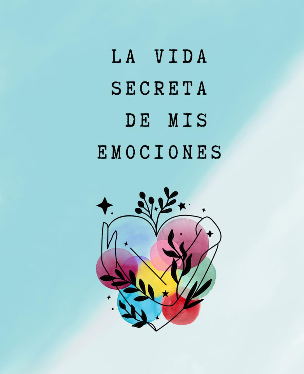 Libro: La vida secreta de mis emociones: Guía práctica para la gestión emocional: Aprende a entender, gestionar y transformar tus emociones para mejorar tu ... emocional y autoestima. (Spanish Edition)