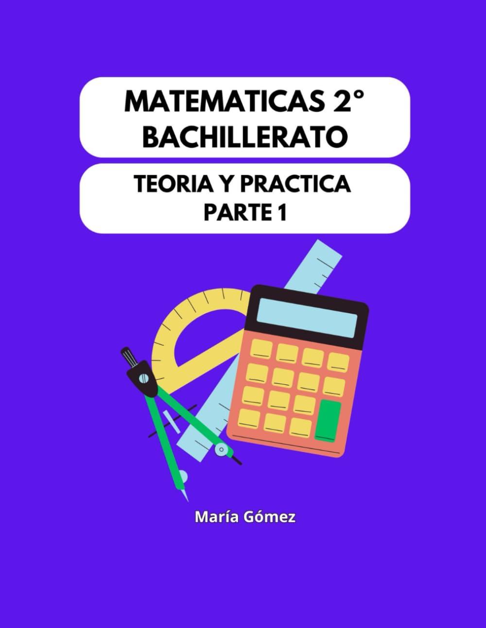 Libro: Matemáticas 2º Bachillerato: Teoría y Práctica Parte 1