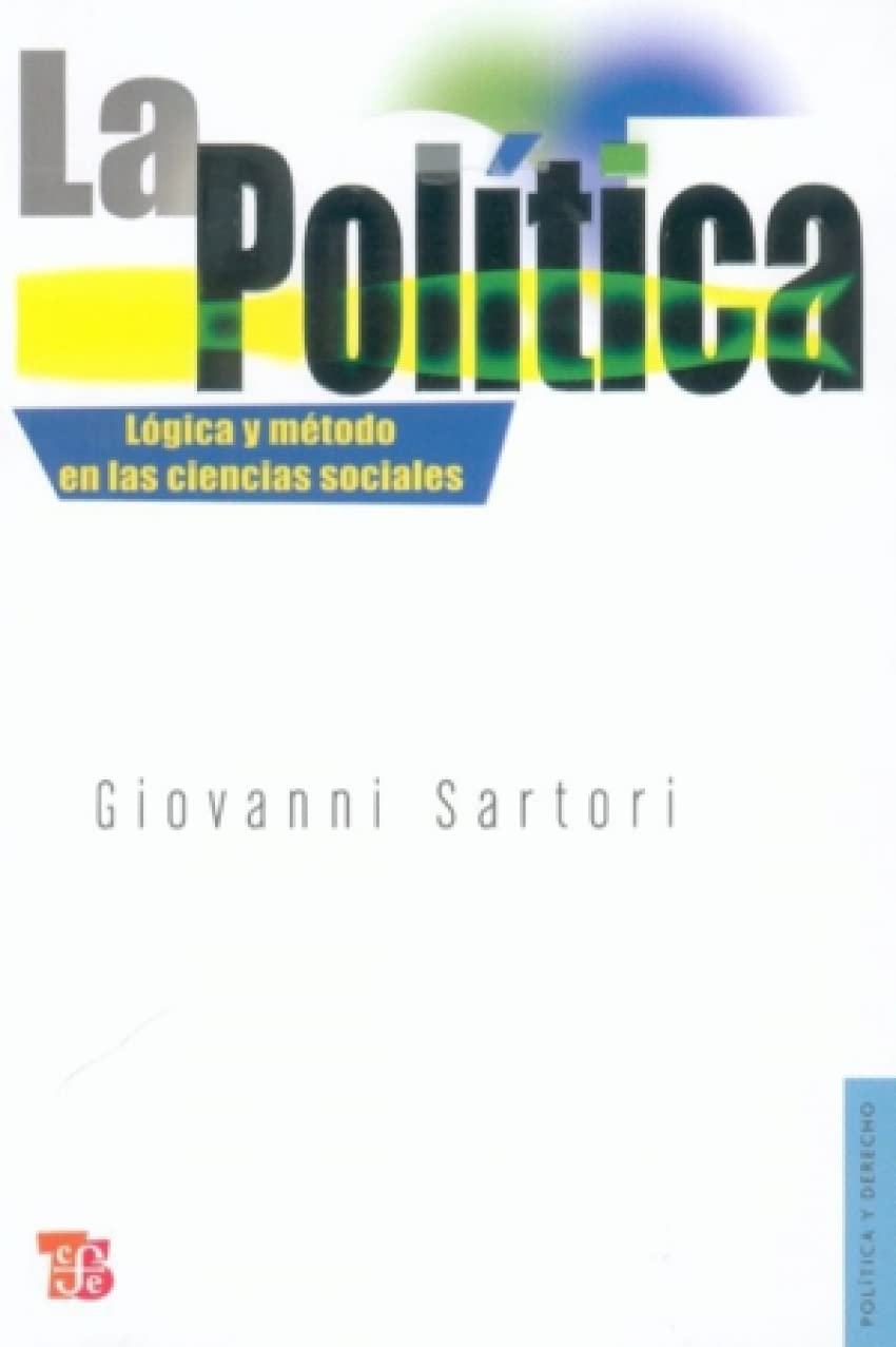 Libro: La Politica - Logica Y Metodo En Las Ciencias Sociales (Politica Y Derecho)
