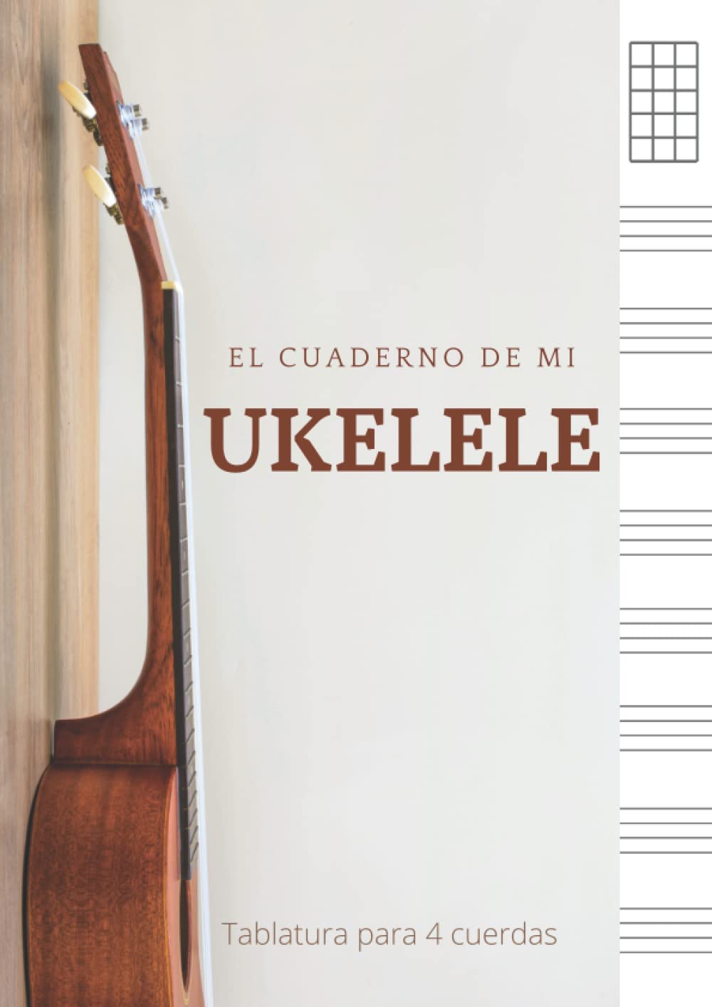 Libro: El cuaderno de mi ukelele - Tablatura para 4 cuerdas: Libreta para acordes de ukelele. Bloc de música para escribir en diagramas de acordes y tablaturas (Spanish Edition)