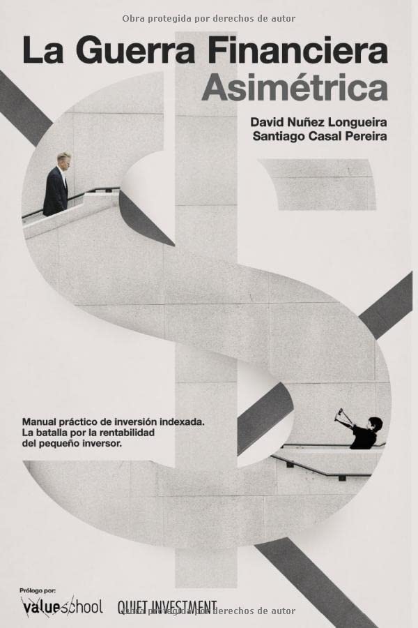 Libro: La Guerra Financiera Asimétrica: Manual práctico de inversión indexada. La batalla por la rentabilidad del pequeño inversor (Spanish Edition)