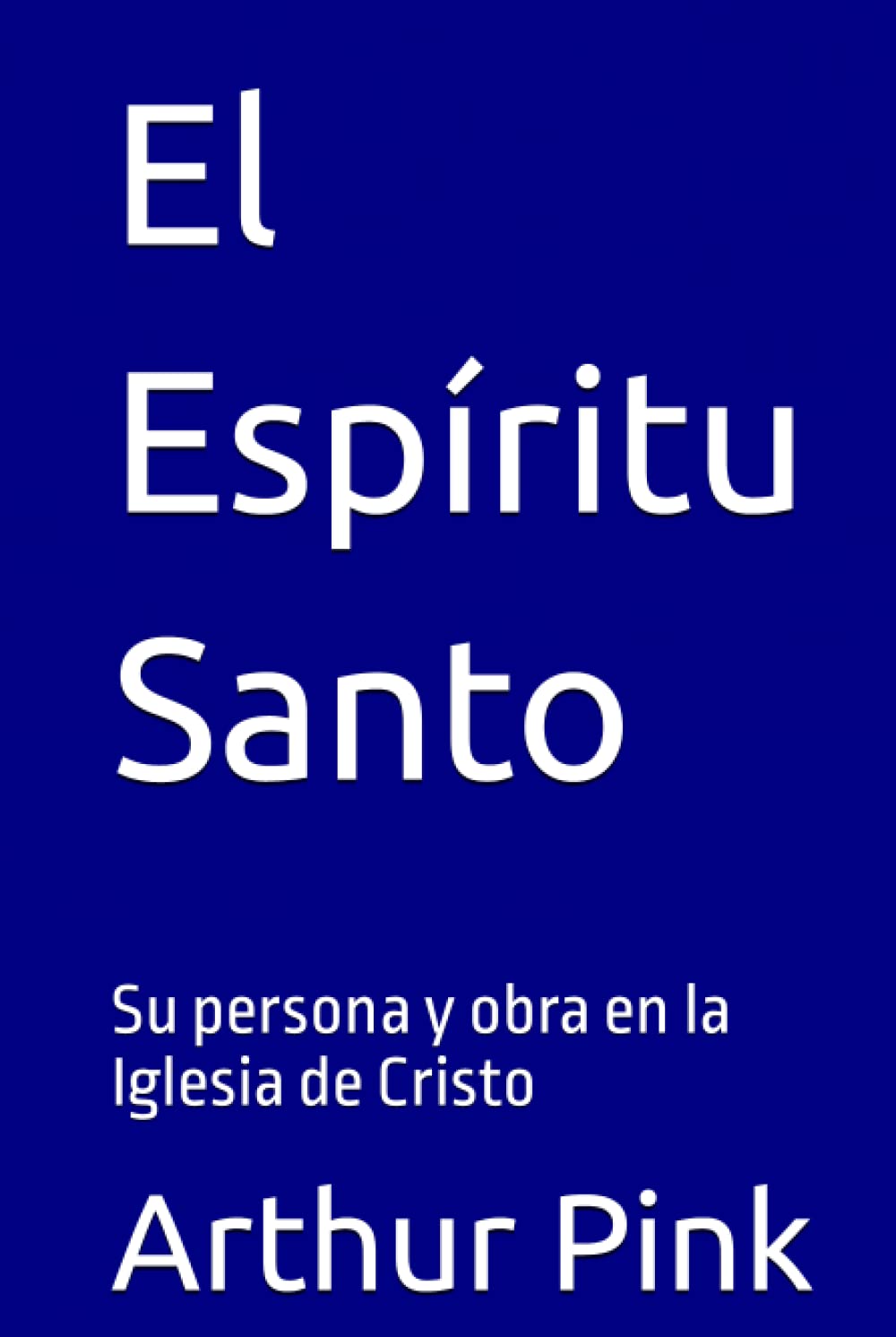 Libro: El Espíritu Santo: Su persona y obra en la Iglesia de Cristo (Arthur W. Pink en español) (Spanish Edition)