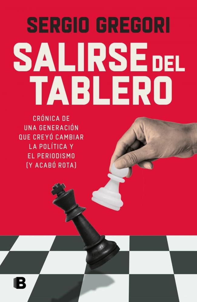 Libro: Salirse del tablero: Crónica de una generación que creyó cambiar la política y el periodismo (y acabó rota) (No ficción)