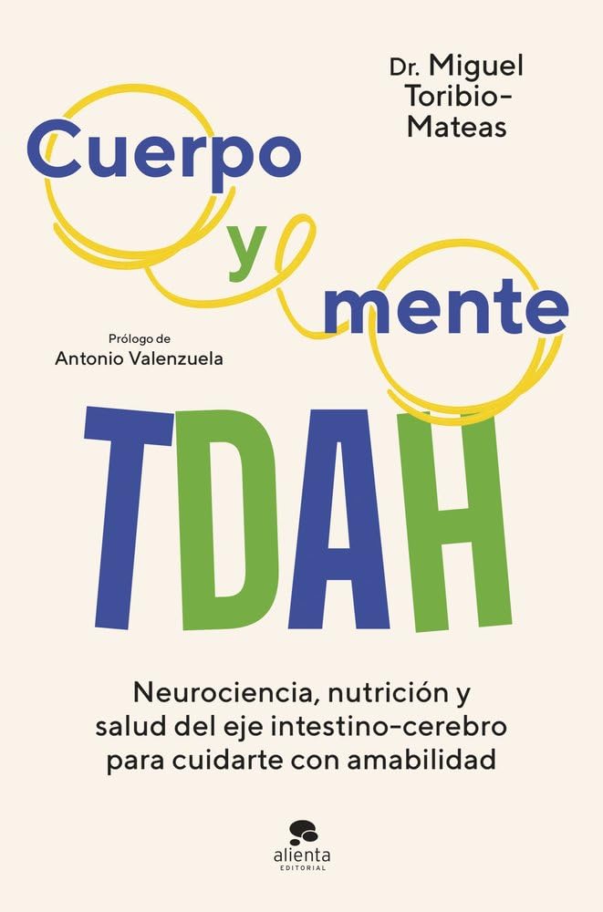 Cuerpo y mente TDAH: Neurociencia, nutrición y salud del eje intestino-cerebro para cuidarte con amabilidad (Alienta)