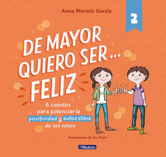 De mayor quiero ser... feliz 2 (nueva edición): 6 cuentos cortos para potenciar la positividad y autoestima de los niños (Emociones, valores y hábitos)