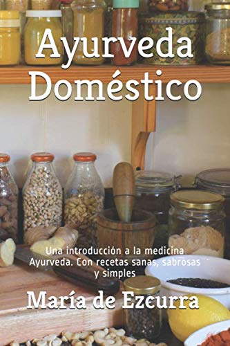 Libro: Ayurveda Doméstico: Una introducción a la medicina Ayurveda. Con recetas sanas, sabrosas y simples (Spanish Edition)