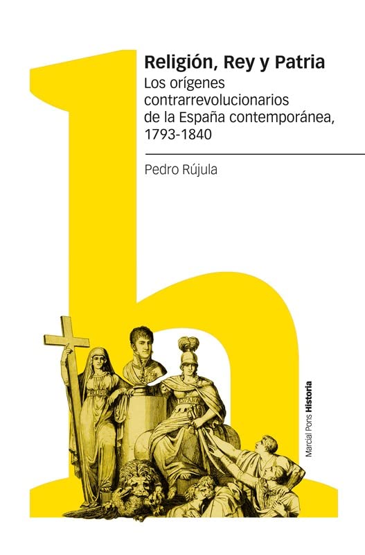 Libro: Religión, Rey y Patria: Los orígenes contrarrevolucionarios de la España contemporánea, 1793-1840