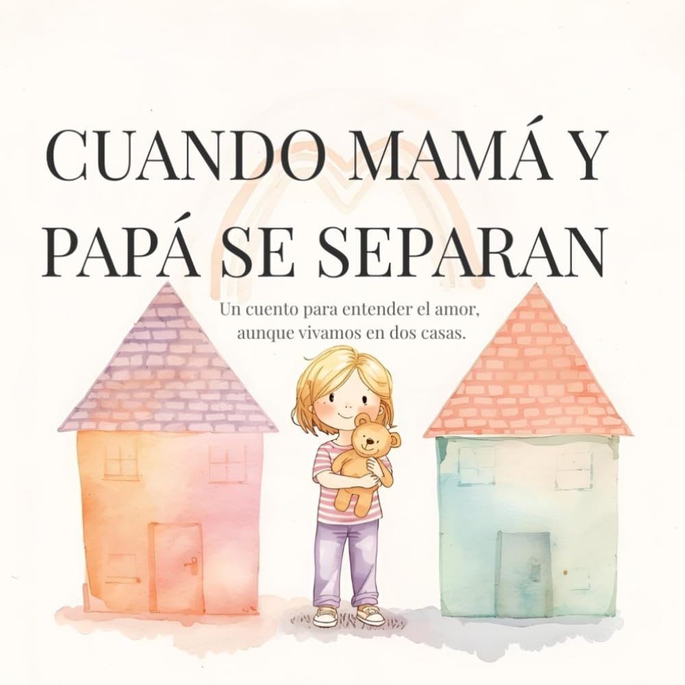 Libro: Cuando mamá y papá se separan: Un cuento para entender el amor, aunque vivamos en dos casas (Cuentos para entender lo que sentimos)