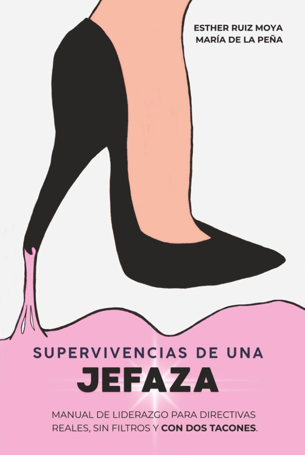 Libro: Supervivencias de una jefaza: Manual de liderazgo para directivas reales, sin filtros y con dos tacones (Spanish Edition)