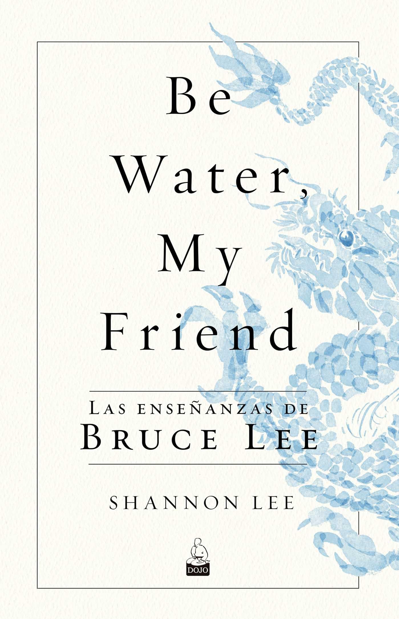 Libro: Be Water , My Friend : Las enseñanzas de Bruce Lee