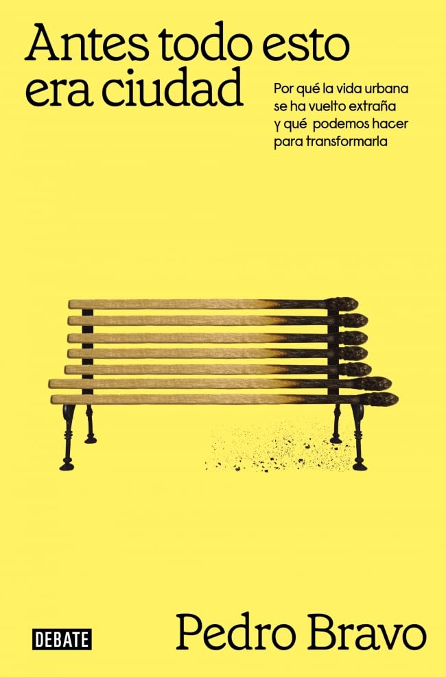 Libro: Antes todo esto era ciudad: Por qué la vida urbana se ha vuelto extraña y qué podemos hacer para transformarla (Sociedad)