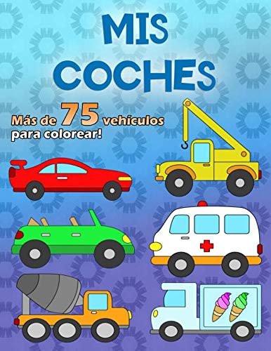 Libro: MIS COCHES: Un gran libro para colorear para los fanáticos del coche de 2 a 6 años, más de 75 autos en 100 páginas, en formato A4 (Spanish Edition)