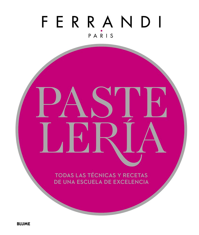 Libro: Pastelería. Ferrandi: Todas las técnicas y recetas de una escuela de excelencia (SIN COLECCION)