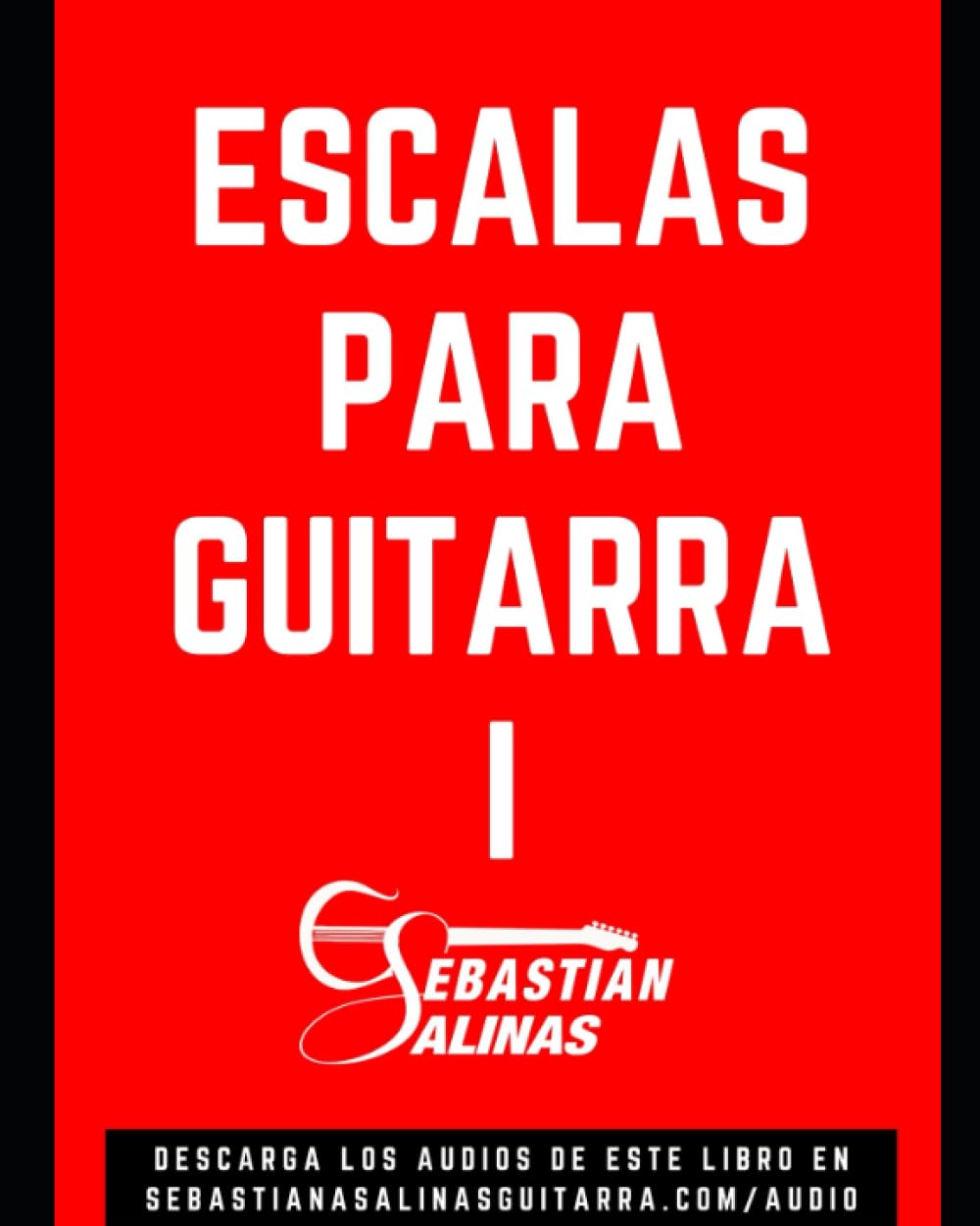 Libro: Escalas para Guitarra I (GUITARRISTA NIVEL PRINCIPIANTE) (Spanish Edition)
