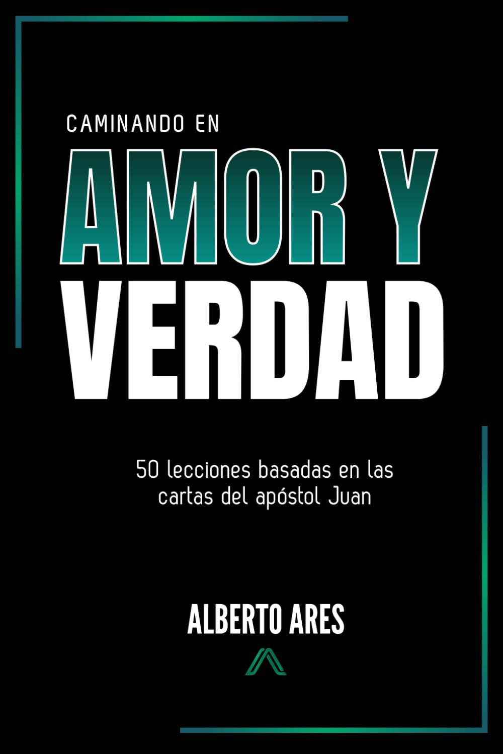 Libro: Caminando en amor y verdad: 50 lecciones basadas en las cartas del apóstol Juan