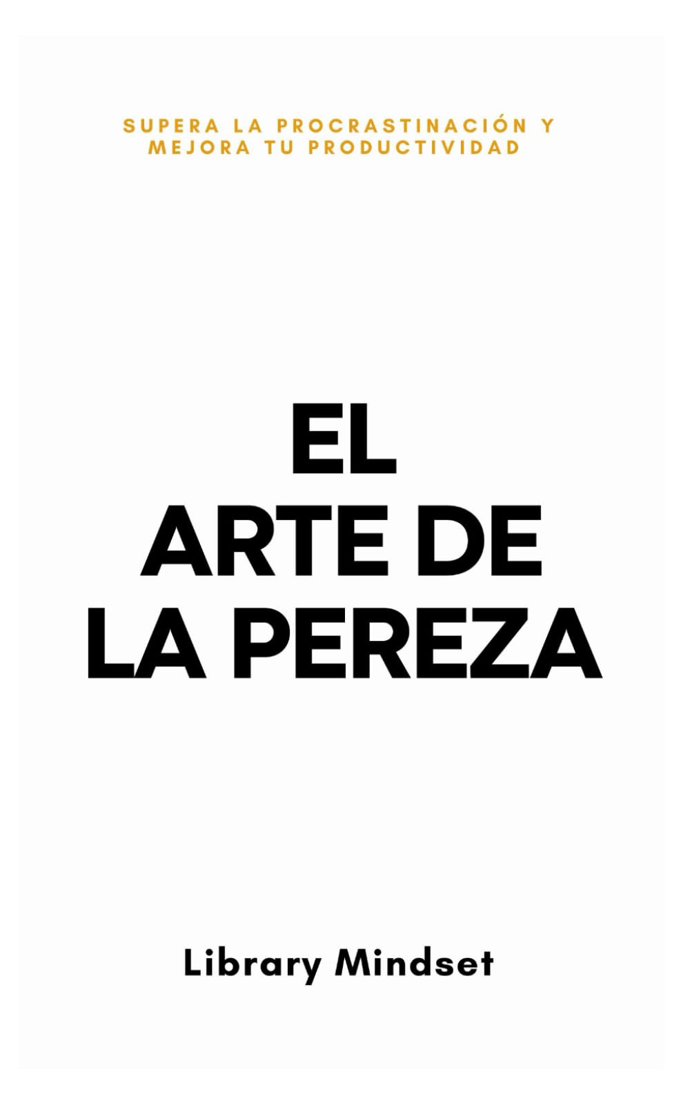 Libro: El Arte de la Pereza: Supera la Procrastinación y Mejora tu Productividad (Spanish Edition)