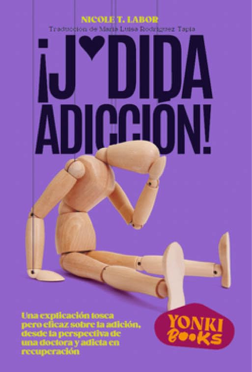 Libro: ¡J*dida adicción!: Una explicación tosca pero eficaz sobre la adicción, desde la perspectiva de una doctora y adicta en recuperación
