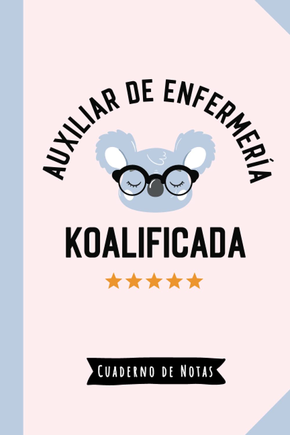 Libro: Auxiliar de enfermería Koalificada: Cuaderno para regalar a una Auxiliar de enfermería (A5, rayado) - Regalo original para su cumpleaños o navidad (Spanish Edition)