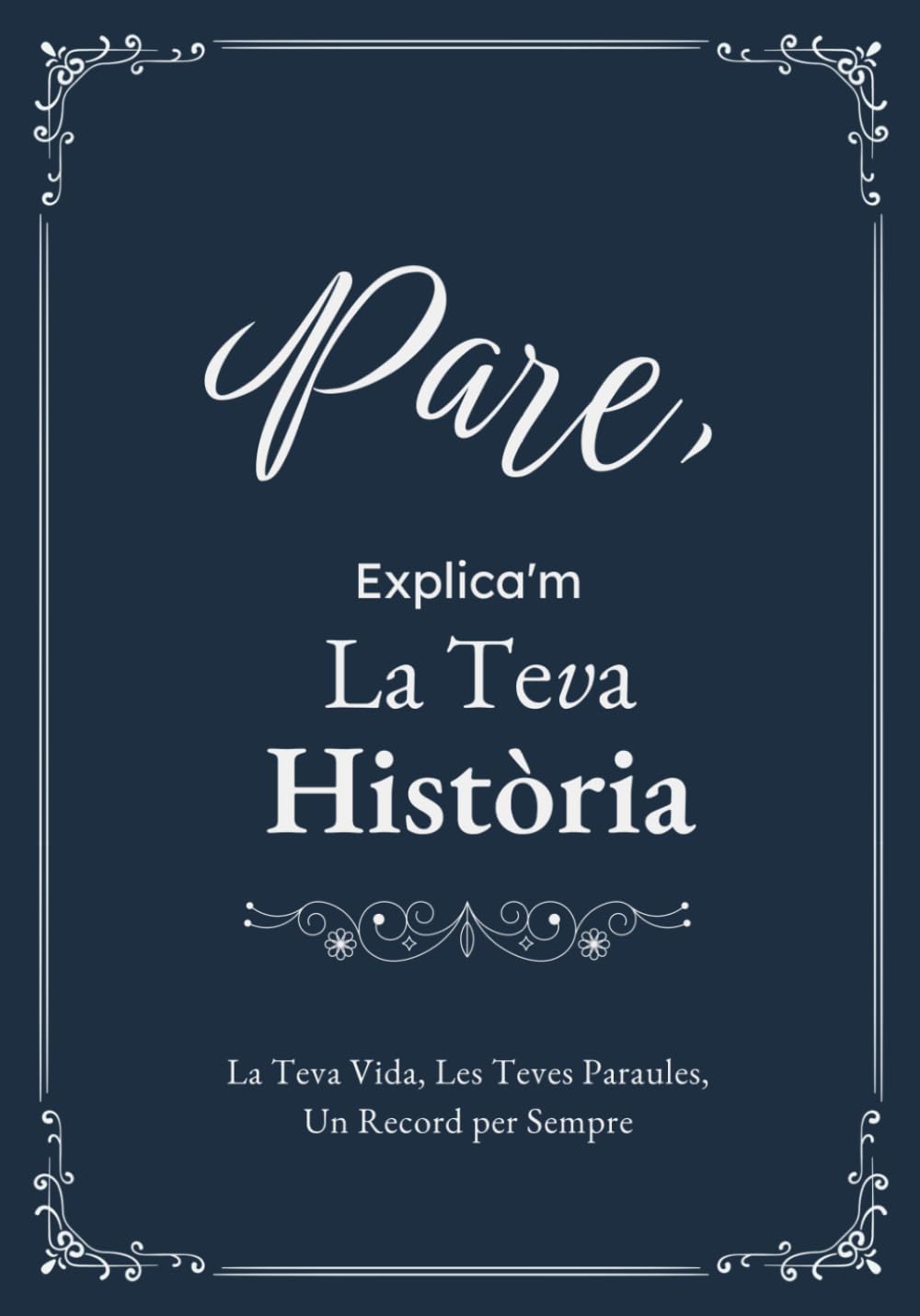 Libro: Pare, Explica'm La Teva Història: Un Diari Guiat amb Preguntes per Compartir Records i Vivències (Catalan Edition)