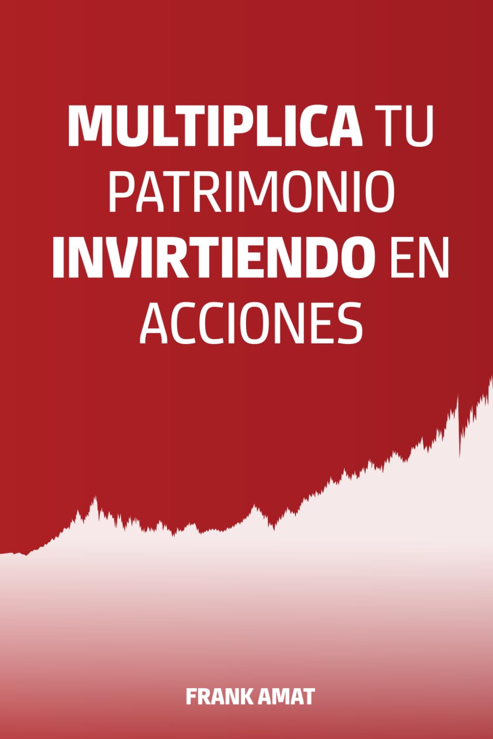 Libro: Multiplica tu patrimonio invirtiendo en acciones