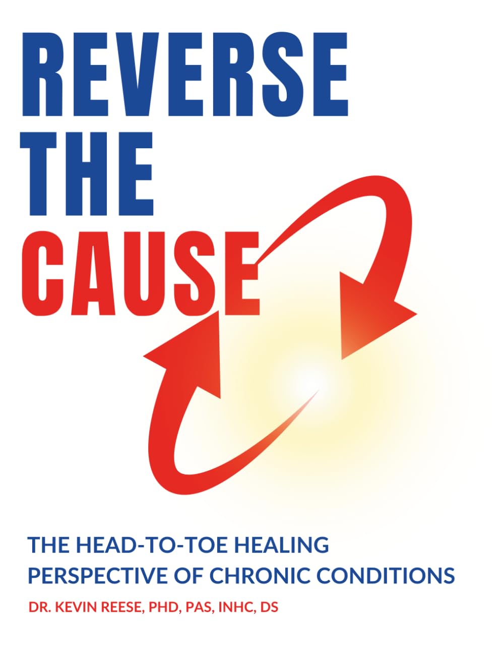 Libro: Reverse The Cause: The Head-To-Toe Healing Perspective of Chronic Conditions (Head-To-Toe Healing Essential Books)