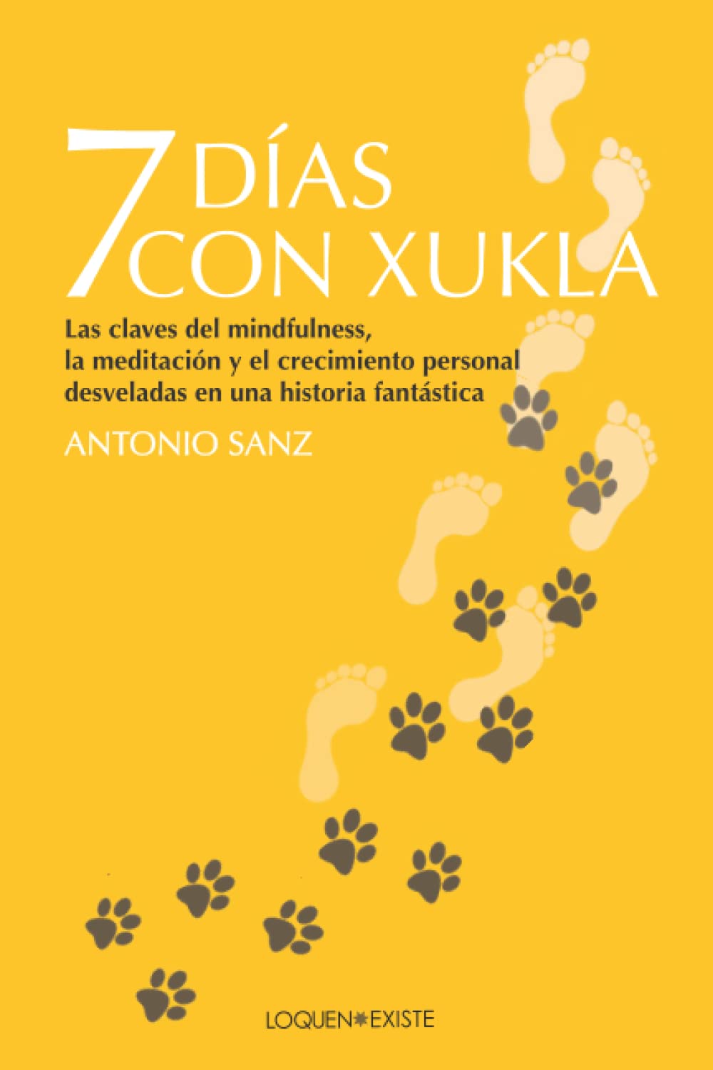Libro: 7 días con Xukla: Las claves del mindfulness, la meditación y el crecimiento personal desveladas en una historia fantástica