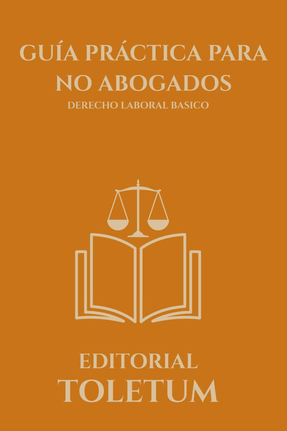 Libro: GUIA PRACTICA PARA NO ABOGADOS: DERECHO LABORAL BASICO (EDITORIAL TOLETUM)