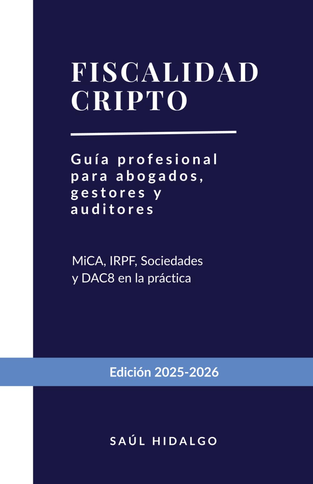 Libro: Fiscalidad cripto: Guía profesional para abogados, gestores y auditores. Análisis exhaustivo: MiCA, IRPF, Sociedades y el nuevo paradigma de control tributario (DAC8) (Spanish Edition)