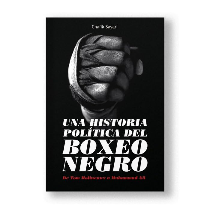 Libro: Una historia política del boxeo negro: De Tom Molineaux a Muhammad Ali